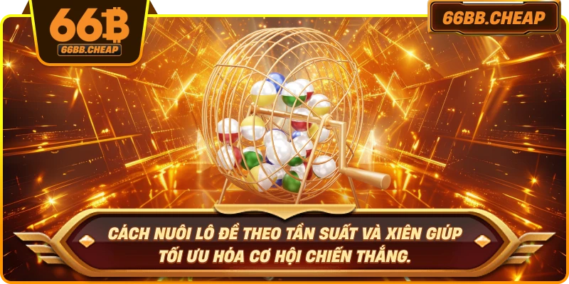 Cách nuôi lô đề theo tần suất và xiên giúp tối ưu hóa cơ hội chiến thắng.