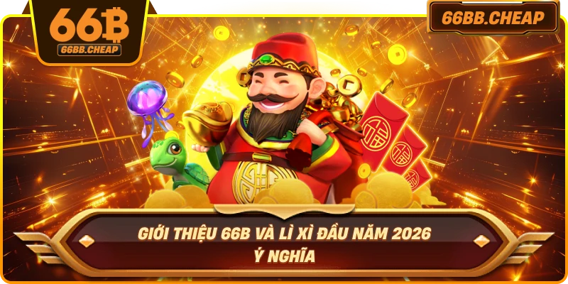 Giới thiệu 66B và lì xì đầu năm 2026 ý nghĩa