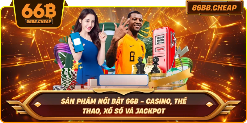 Sản Phẩm Nổi Bật 66B - Casino, Thể Thao, Xổ Số Và Jackpot