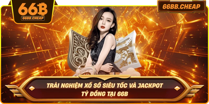 Trải nghiệm xổ số siêu tốc và jackpot tỷ đồng tại 66B